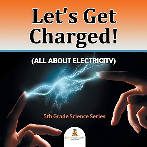 Let's Get Charged! (All About Electricity) : 5th Grade Science Series