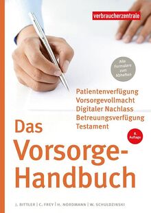 Das Vorsorge-Handbuch: Patientenverfügung, Vorsorgevollmacht, Betreuungsverfügung, Testament