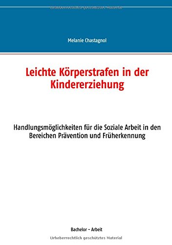Leichte Körperstrafen in der Kindererziehung: Handlungsmöglichkeiten für die Soziale Arbeit in den Bereichen Prävention und Früherkennung