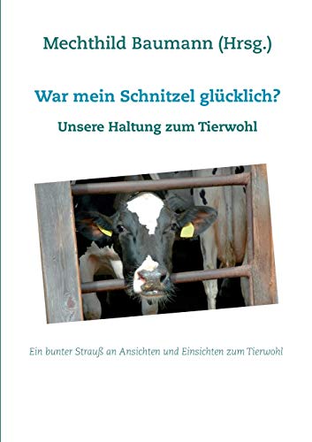 War mein Schnitzel glücklich?: Unsere Haltung zum Tierwohl