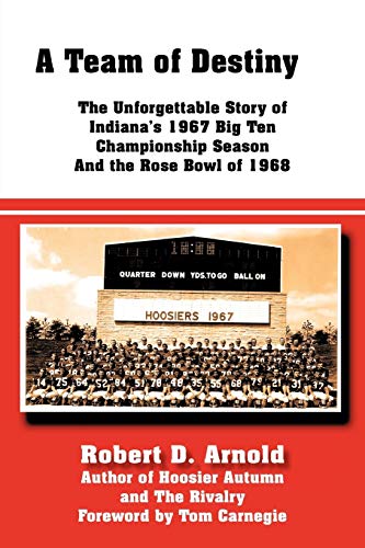 A Team of Destiny: The Unforgettable Story of Indiana's 1967 Big Ten Championship Season And the Rose Bowl of 1968