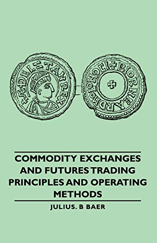Commodity Exchanges and Futures Trading - Principles and Operating Methods