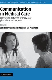 Communication in Medical Care: Interaction between Primary Care Physicians and Patients (Studies in Interactional Sociolinguistics, Band 20)