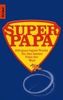 Superpapa: 400 ganz legale Tricks für den besten Papa der Welt