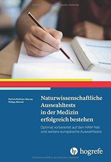 Naturwissenschaftliche Auswahltests in der Medizin erfolgreich bestehen: Optimal vorbereitet auf den HAM-Nat und weitere europäische Auswahltests