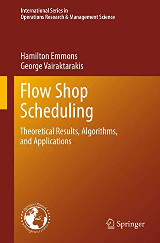 Flow Shop Scheduling: Theoretical Results, Algorithms, and Applications (International Series in Operations Research & Management Science, 182, Band 182)
