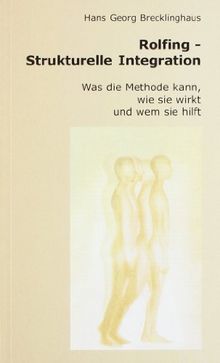 Rolfing - Strukturelle Integration. Was die Methode kann, wie sie wirkt und wem sie hilft