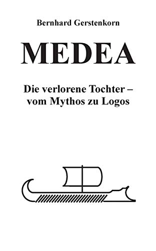 MEDEA, die verlorene Tochter: Vom Mythos zu Logos