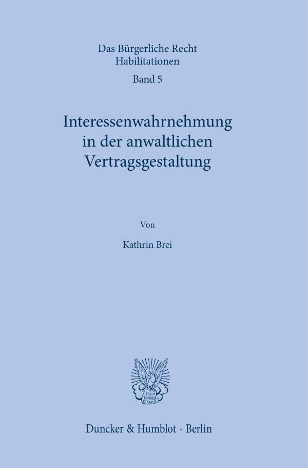 Interessenwahrnehmung in der anwaltlichen Vertragsgestaltung. (Das Bürgerliche Recht. Habilitationen)