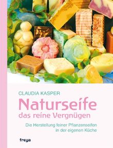 Naturseife, das reine Vergnügen: Die Herstellung feiner Pflanzenseifen in der eigenen Küche