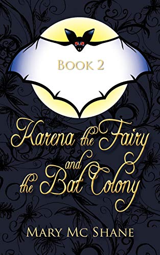 Book 2, Karena the Fairy and the Bat Colony: In This Second Installment of the Karena the Fairy Trilogy Join Karena, Michael and Anna as They Venture