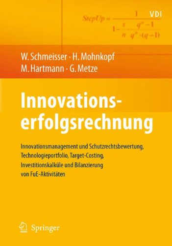 Innovationserfolgsrechnung: Innovationsmanagement und Schutzrechtsbewertung, Technologieportfolio, Target-Costing, Investitionskalküle und Bilanzierung von FuE-Aktivitäten (VDI-Buch)