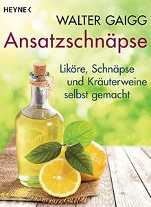 Ansatzschnäpse: Liköre und Kräuterweine