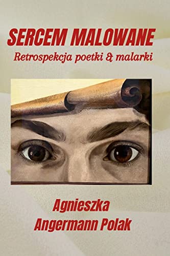 SERCEM MALOWANE: Retrospekcja poetki & malarki