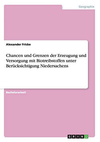 Chancen und Grenzen der Erzeugung und Versorgung mit Biotreibstoffen unter Berücksichtigung Niedersachens