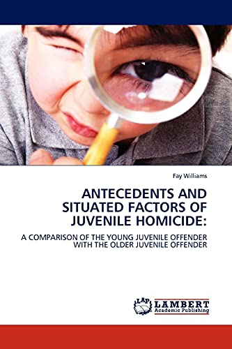 Antecedents and Situated Factors of Juvenile Homicide: A Comparison of the Young Juvenile Offender with the Older Juvenile Offender