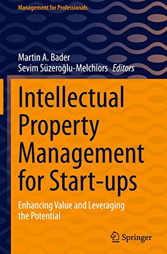 Intellectual Property Management for Start-ups: Enhancing Value and Leveraging the Potential (Management for Professionals)