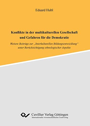 Konflikte in der multikulturellen Gesellschaft und Gefahren für die Demokratie: Weitere Beiträge zur „Interkulturellen Bildungsentwicklung“ unter Berücksichtigung ethnologischer Aspekte