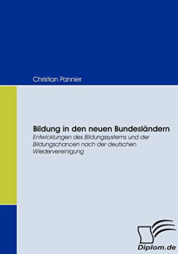 Bildung in den neuen Bundesländern. Entwicklungen des Bildungssystems und der Bildungschancen nach der deutschen Wiedervereinigung