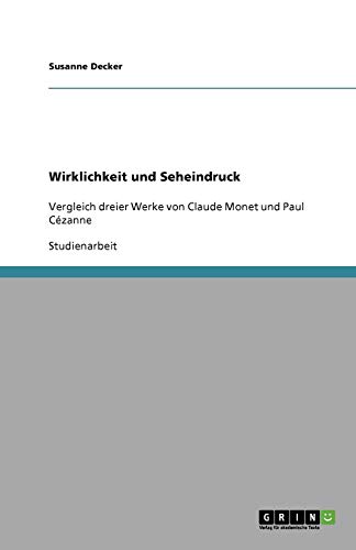 Wirklichkeit und Seheindruck: Vergleich dreier Werke von Claude Monet und Paul Cézanne