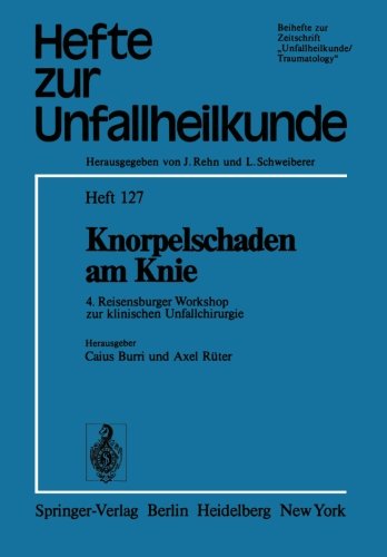 Knorpelschaden am Knie: 4. Reisensburger Workshop zur klinischen Unfallchirurgie, 25. bis 27. September 1975 (Hefte zur Zeitschrift Der Unfallchirurg)