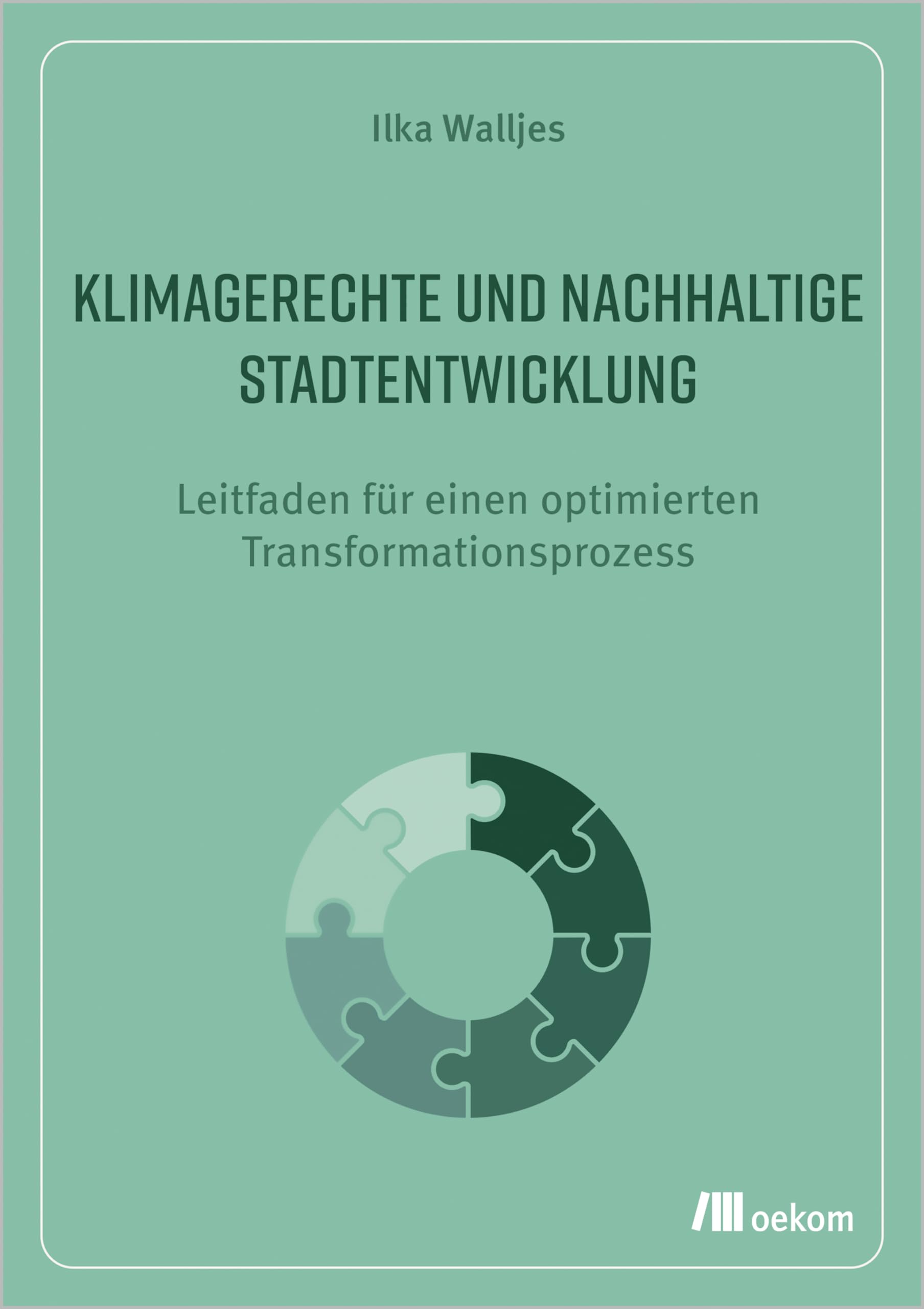 Klimagerechte und nachhaltige Stadtentwicklung: Leitfaden für einen optimierten Transformationsprozess