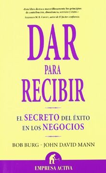 Dar para recibir : el secreto del éxito en los negocios (Narrativa empresarial)