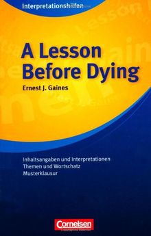 Cornelsen Senior English Library - Fiction: Ab 11. Schuljahr - A Lesson Before Dying: Interpretationshilfe: Inhaltsangaben und Interpretationen - Themen und Wortschatz - Musterklausur