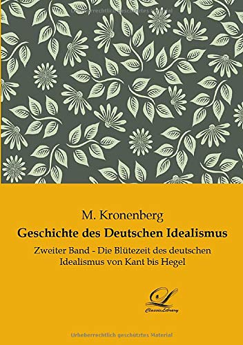 Geschichte des Deutschen Idealismus: Zweiter Band - Die Blütezeit des deutschen Idealismus von Kant bis Hegel