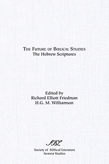 The Future of Biblical Studies: The Hebrew Scriptures (Society of Biblical Literature Semeia Studies)