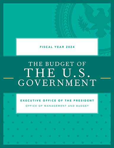 Budget of the U.S. Government, Fiscal Year 2024 (Budget Of the United States Government)