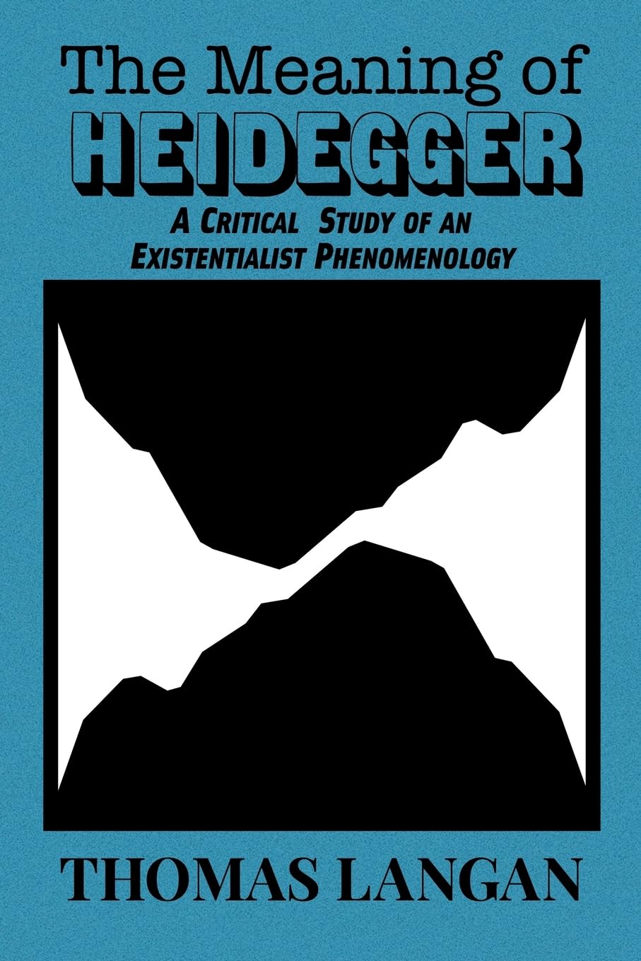 The Meaning of Heidegger: A Critical Study of an Existentialist Phenomenology