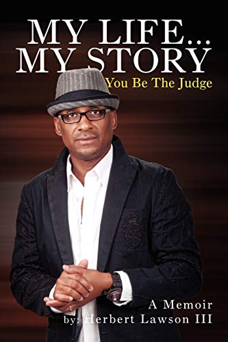 My Life . . . My Story You Be The Judge: A Memoir