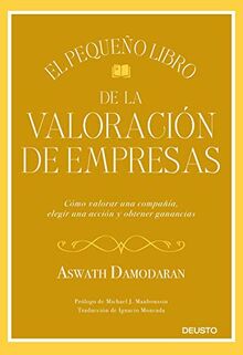 El pequeño libro de la valoración de empresas: Cómo valorar una compañía, elegir una acción y obtener ganancias