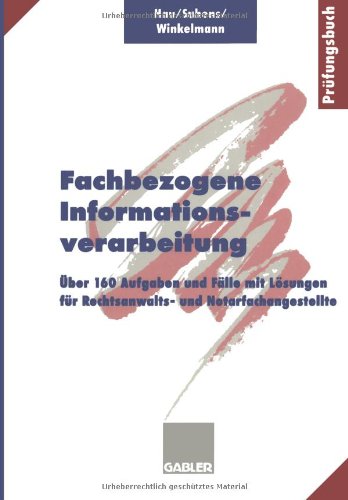 Fachbezogene Informationsverarbeitung: Über 160 Aufgaben Und Fälle Mit Lösungen Für Rechtsanwalts- Und Notarfachangestellte (German Edition)