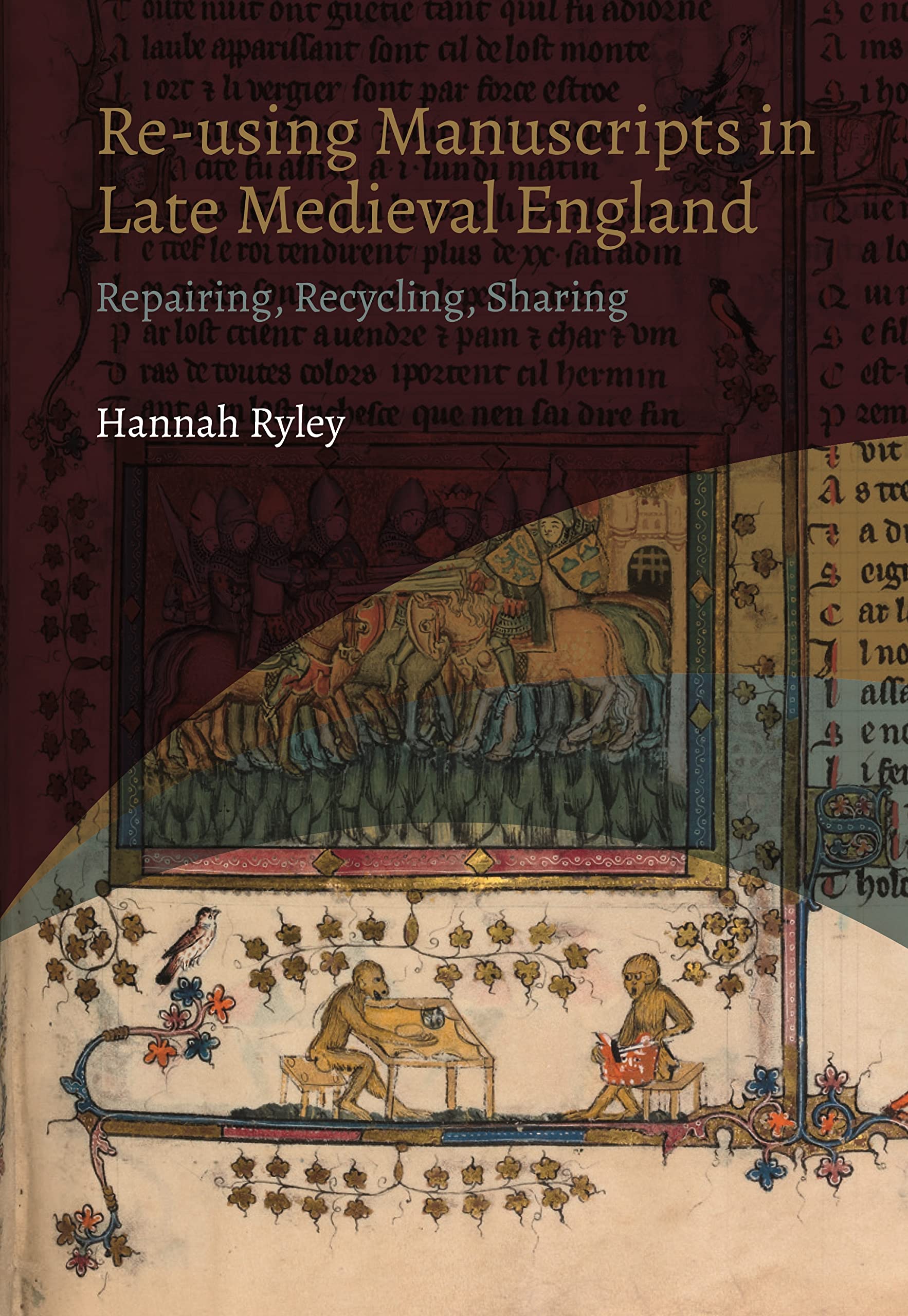 Re-Using Manuscripts in Late Medieval England: Repairing, Recycling, Sharing (York Manuscript and Early Print Studies, 4)