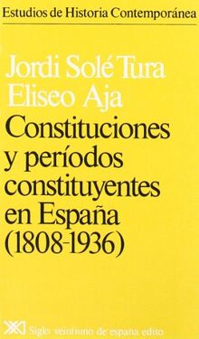 Constituciones y períodos constituyentes en España, 1808-1936 (Estudios de historia contemporánea)