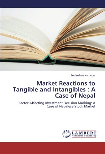Market Reactions to Tangible and Intangibles : A Case of Nepal: Factor Affecting Investment Decision Marking: A Case of Nepalese Stock Market