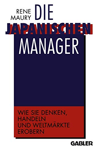 Die japanischen Manager: Wie sie denken, wie sie handeln, wie sie Weltmärkte erobern (German Edition)