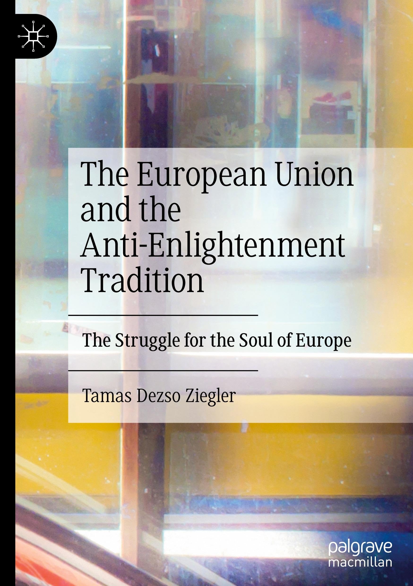 The European Union and the Anti-Enlightenment Tradition: The Struggle for the Soul of Europe