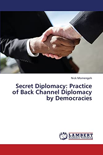 Secret Diplomacy: Practice of Back Channel Diplomacy by Democracies