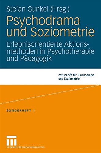 Psychodrama und Soziometrie: Erlebnisorientierte Aktionsmethoden in Psychotherapie und Pädagogik (Zeitschrift für Psychodrama)