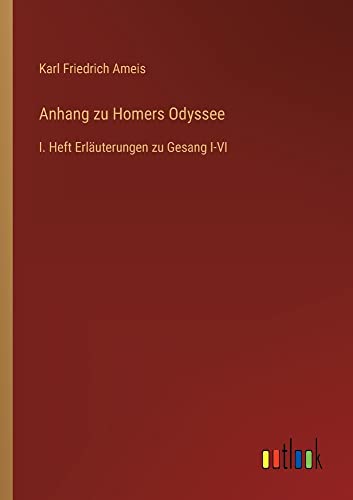 Anhang zu Homers Odyssee: I. Heft Erläuterungen zu Gesang I-VI