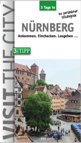 3 Tage in Nürnberg: Ankommen. Einchecken. Losgehen (3 Tage in: Ankommen. Einchecken. Losgehen...)