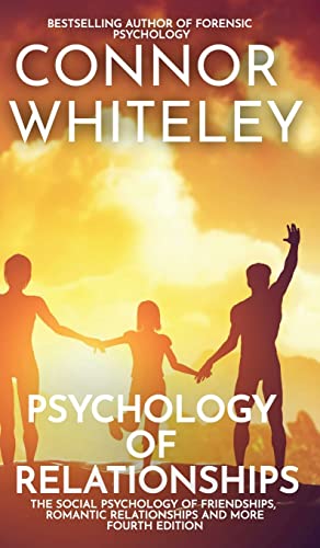 Psychology of Relationships: The Social Psychology of Friendships, Romantic Relationships and More (Introductory)