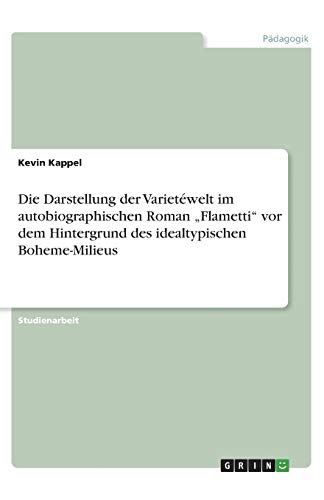 Die Darstellung der Varietéwelt im autobiographischen Roman Flametti vor dem Hintergrund des idealtypischen Boheme-Milieus