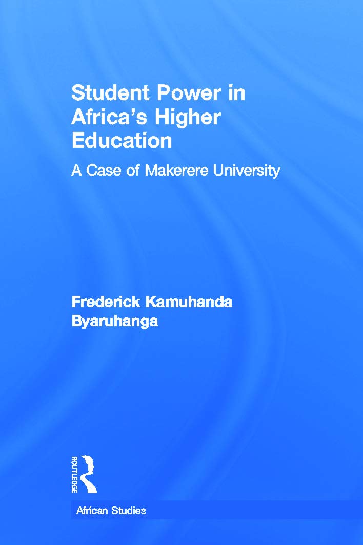 Student Power in Africa's Higher Education: A Case of Makerere University (African Studies: History, Politics, Economics, and Culture)