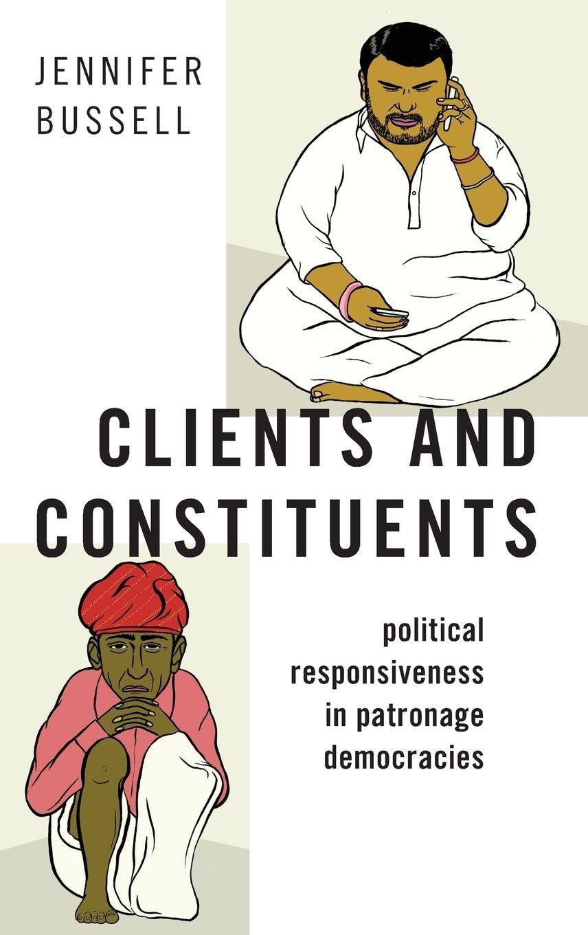 Clients and Constituents: Political Responsiveness in Patronage Democracies (Modern South Asia)