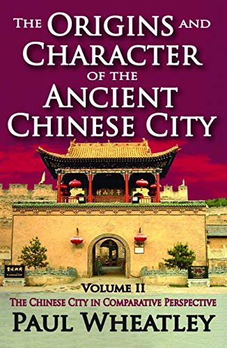 The Origins and Character of the Ancient Chinese City: Volume 2, The Chinese City in Comparative Perspective