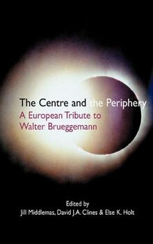 The Centre and the Periphery: A European Tribute to Walter Brueggemann (Hebrew Bible Monographs)